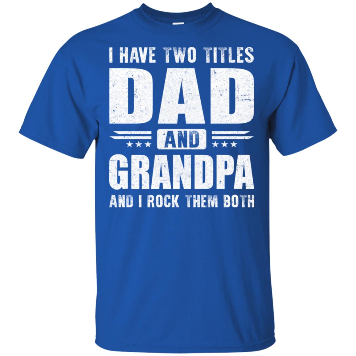 I Have Two Titles Dad And Grandpa Fathers Day Gift Dad T-Shirt & Hoodie | Teecentury.com