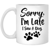 Sorry Im Late I Saw A Dog Lover Mug Coffee Mug | Teecentury.com