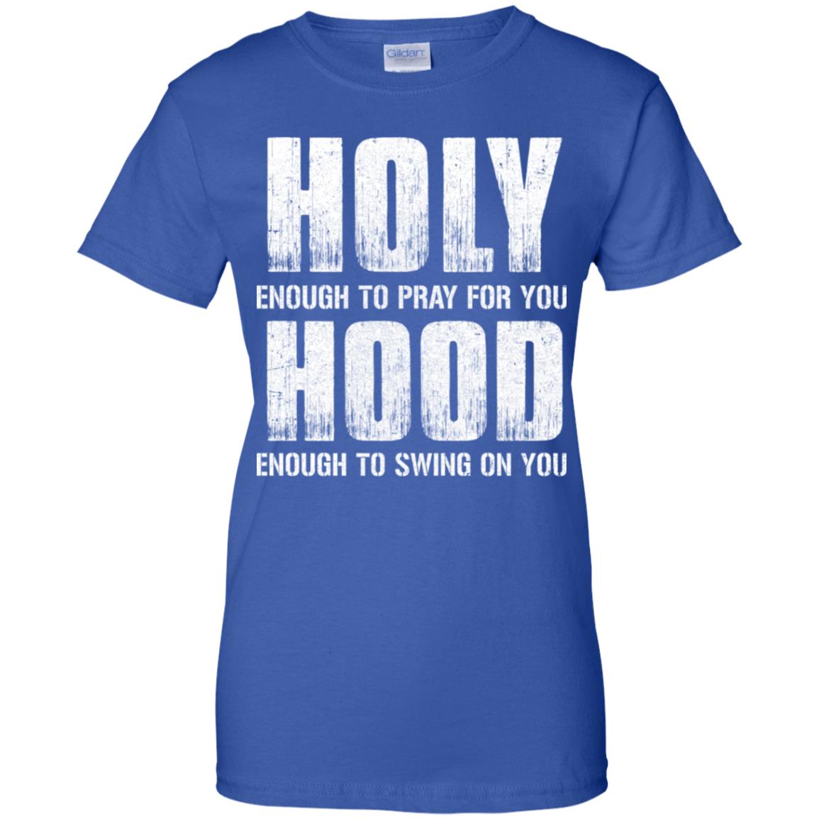 Holy Enough To Pray For You Hood To Swing On You T-Shirt & Hoodie | Teecentury.com