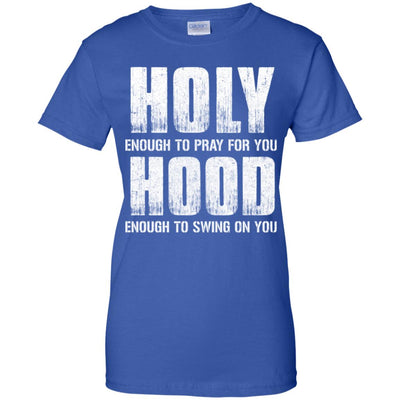 Holy Enough To Pray For You Hood To Swing On You T-Shirt & Hoodie | Teecentury.com