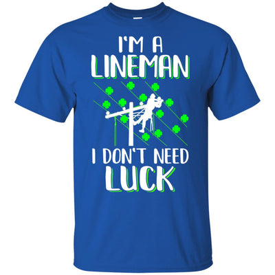I'm A Lineman I Don't Need Luck Irish St Patrick's Day T-Shirt & Hoodie | Teecentury.com