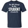 You Will Always Be My Student Teacher T-Shirt & Hoodie | Teecentury.com