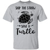 Save The Turtles Skip A Straw Save A Turtle T-Shirt & Hoodie | Teecentury.com