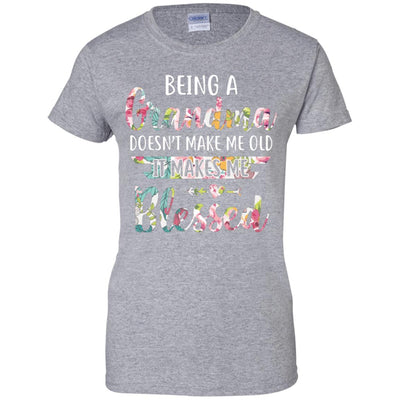 Being A Grandma Doesn't Make Me Old It Makes Me Blessed T-Shirt & Hoodie | Teecentury.com