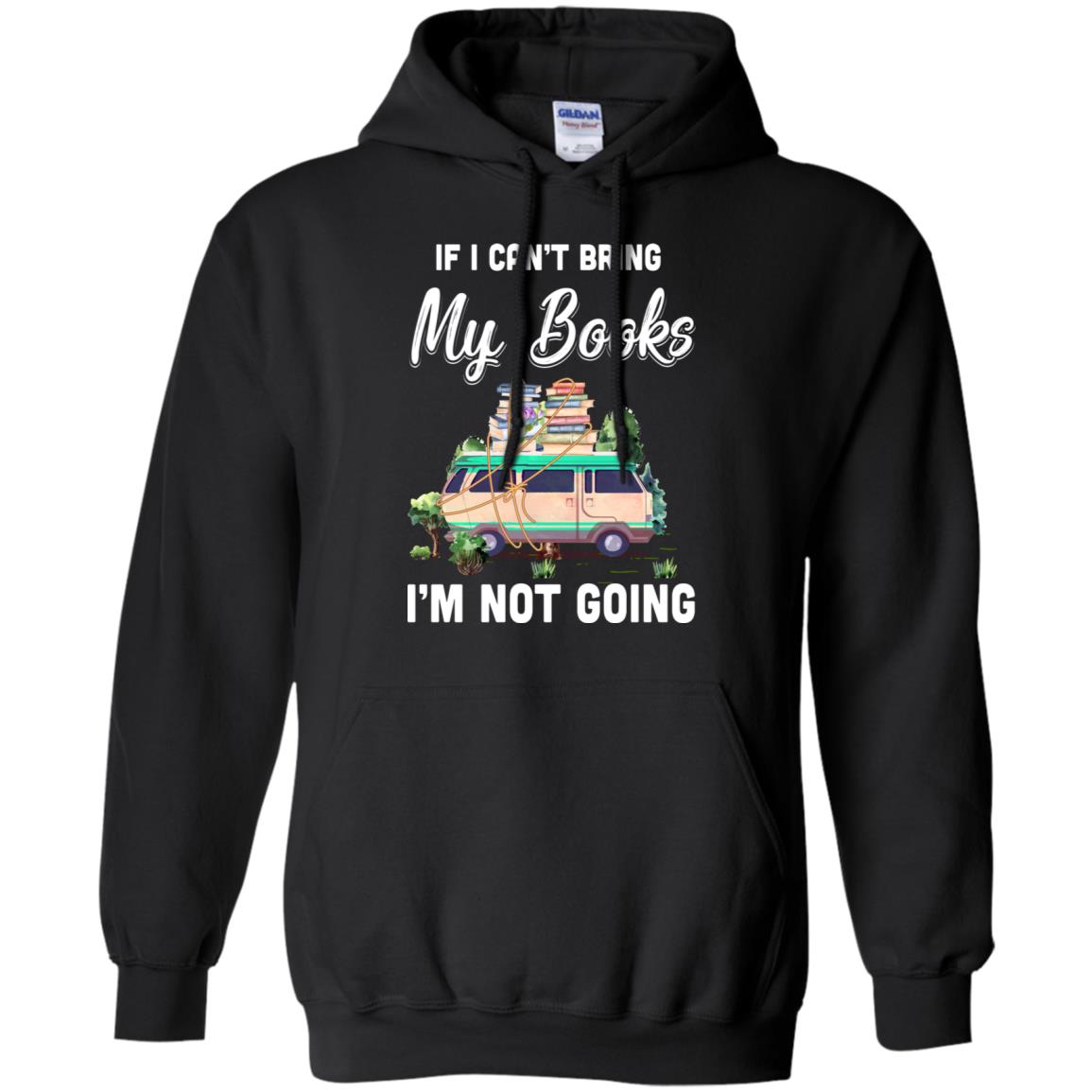 If I Can't Bring Books I'm Not Going Reading Book T-Shirt & Hoodie | Teecentury.com