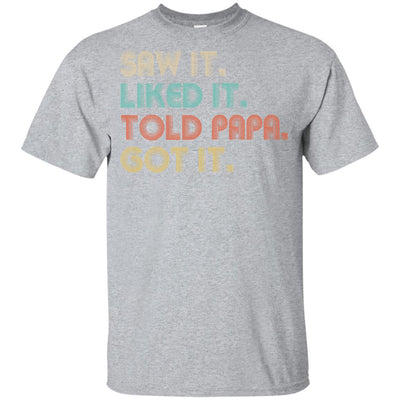 Funny Dad Saw It Liked It Told Papa Got It For Kids Youth Youth Shirt | Teecentury.com