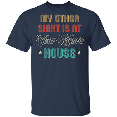 My Other Shirt Is At Your Mom's House Vintage Funny Men T-Shirt & Hoodie | Teecentury.com