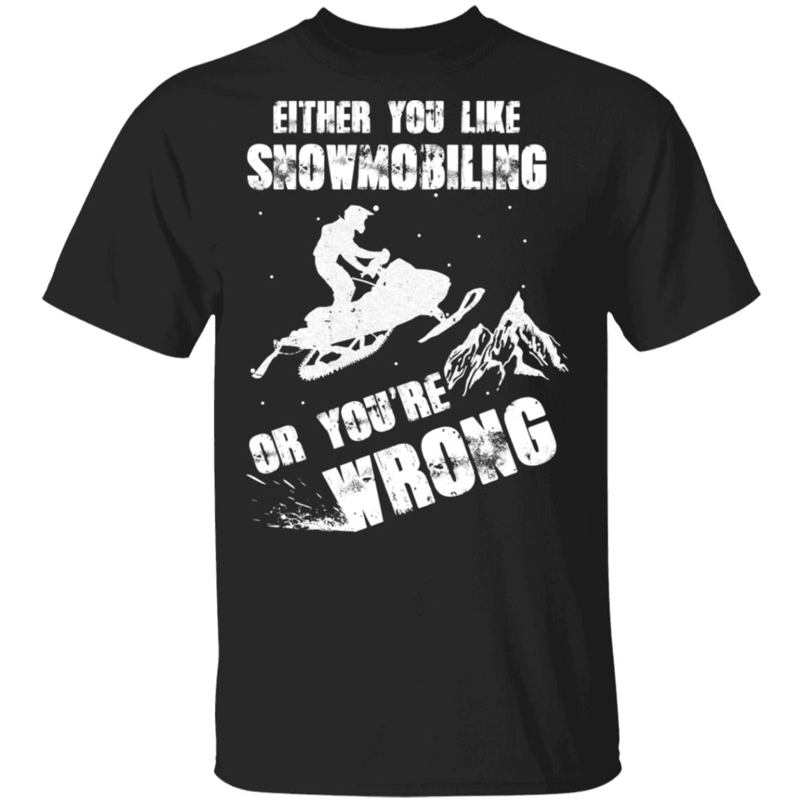 Either You Like Snowmobiling Or You're Wrong Snowmobile T-Shirt & Hoodie | Teecentury.com