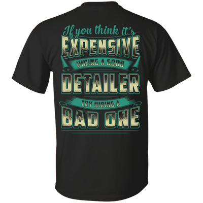If You Think It's Expensive Hiring A Good Detailer T-Shirt & Hoodie | Teecentury.com