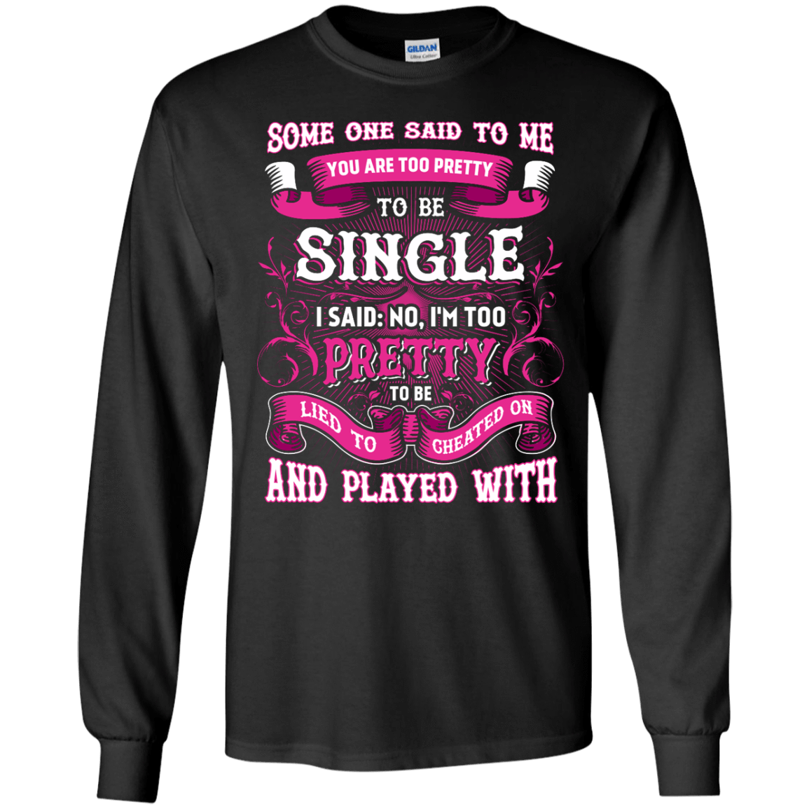Someone Said To Me You're Too Pretty To Be Single T-Shirt & Hoodie | Teecentury.com