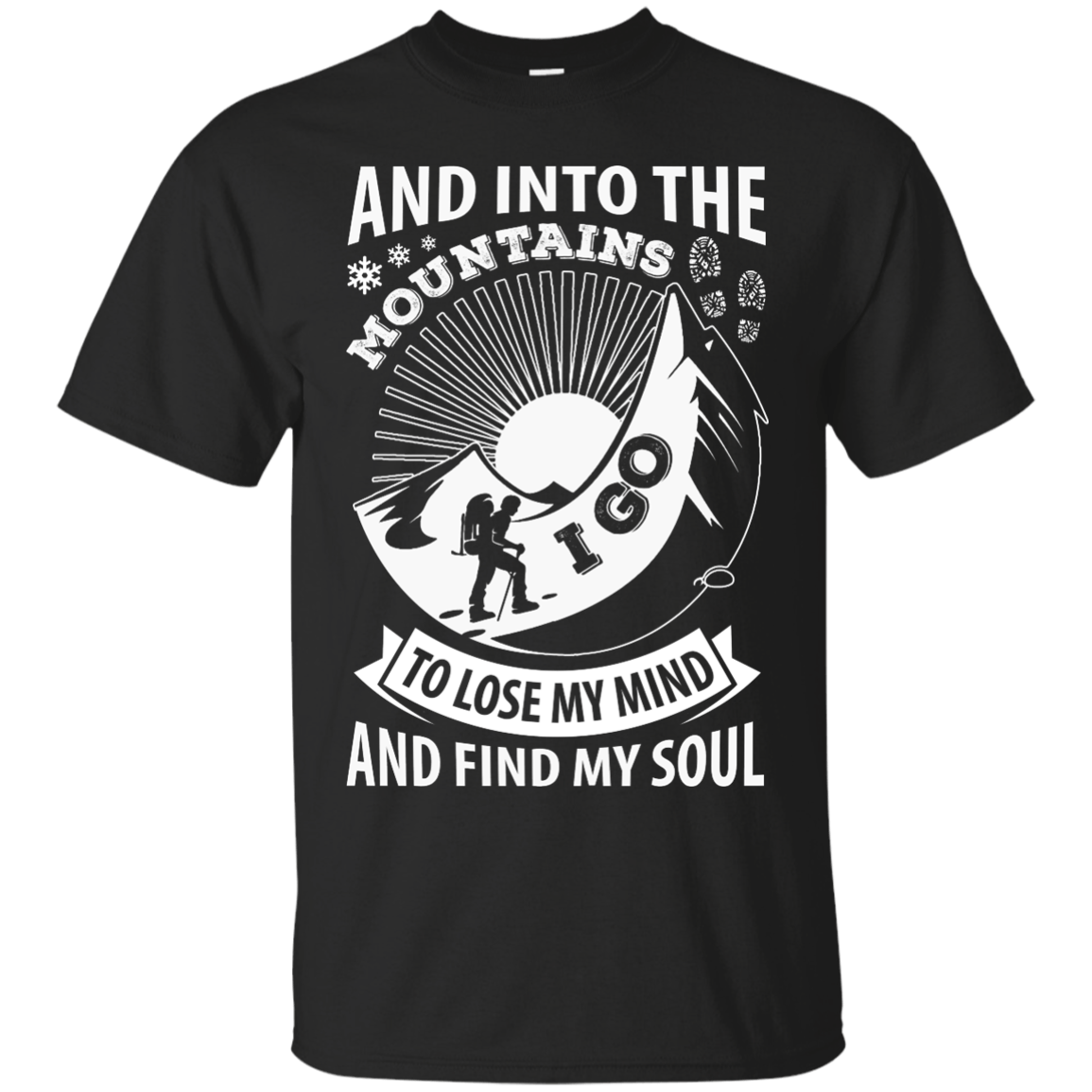Into The Mountains I Go To Lose My Mind And Find My Soul T-Shirt & Hoodie | Teecentury.com