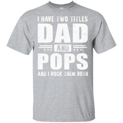 I Have Two Titles Dad And Pops Fathers Day Gift Dad T-Shirt & Hoodie | Teecentury.com