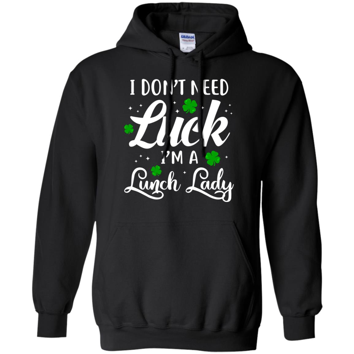 Don't Need Luck I'm A Lunch Lady St Patrick's Day T-Shirt & Hoodie | Teecentury.com