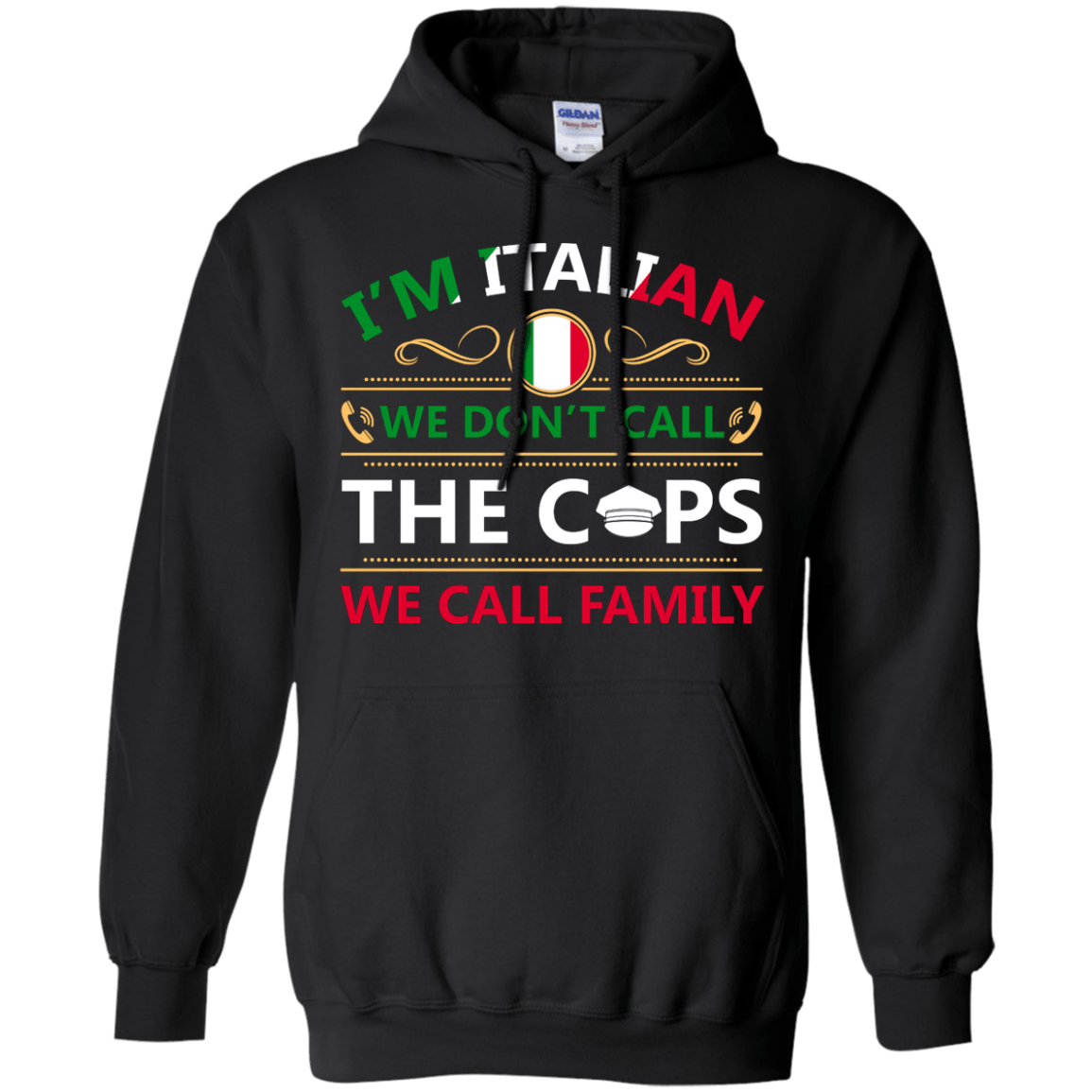 I'm Italian We Don't Call The Cops We Call Family T-Shirt & Hoodie | Teecentury.com