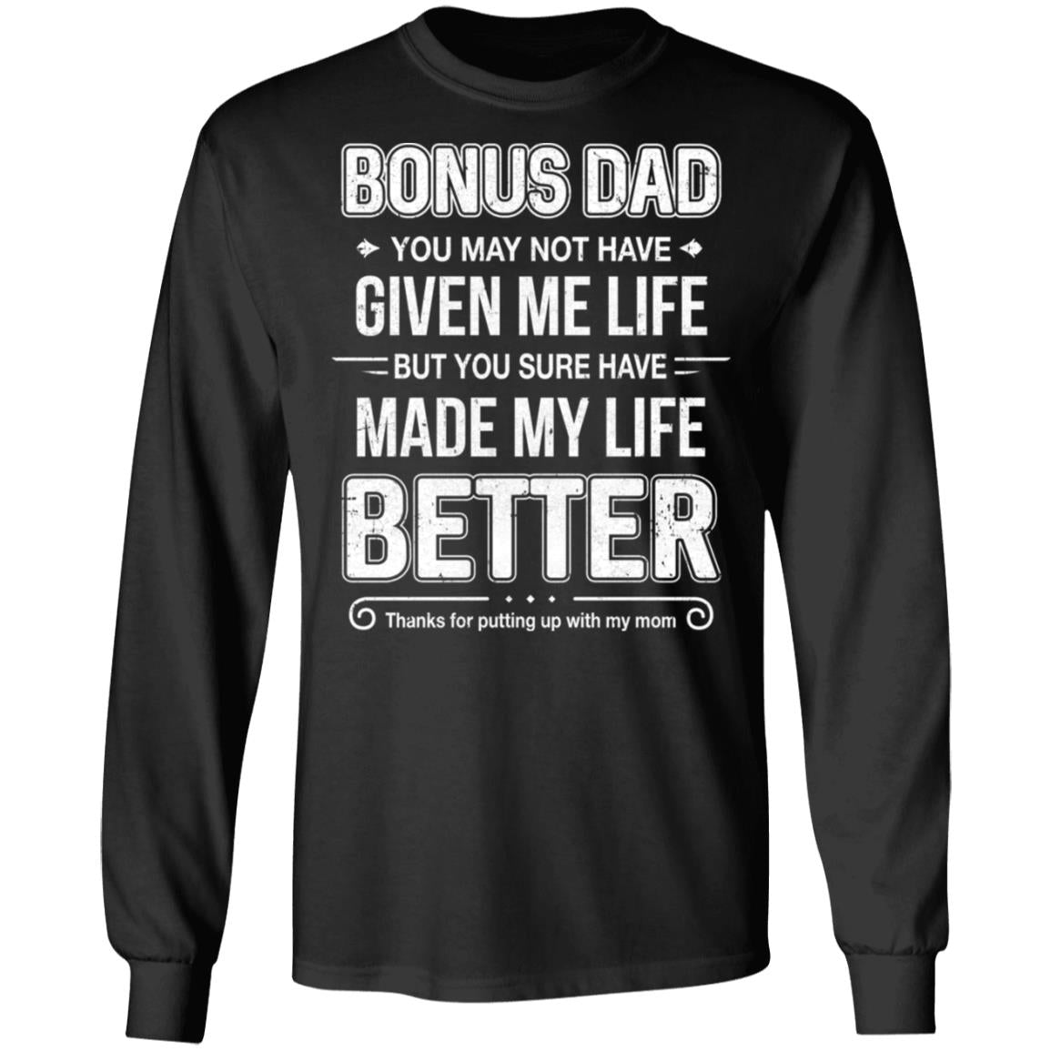 Bonus Dad You May Not Have Given Me Life T-Shirt & Hoodie | Teecentury.com