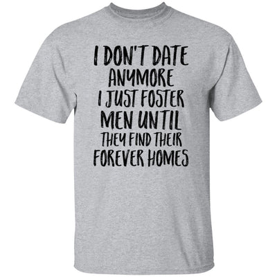 I Don't Date Anymore I Just Foster Men Until They Find T-Shirt & Hoodie | Teecentury.com