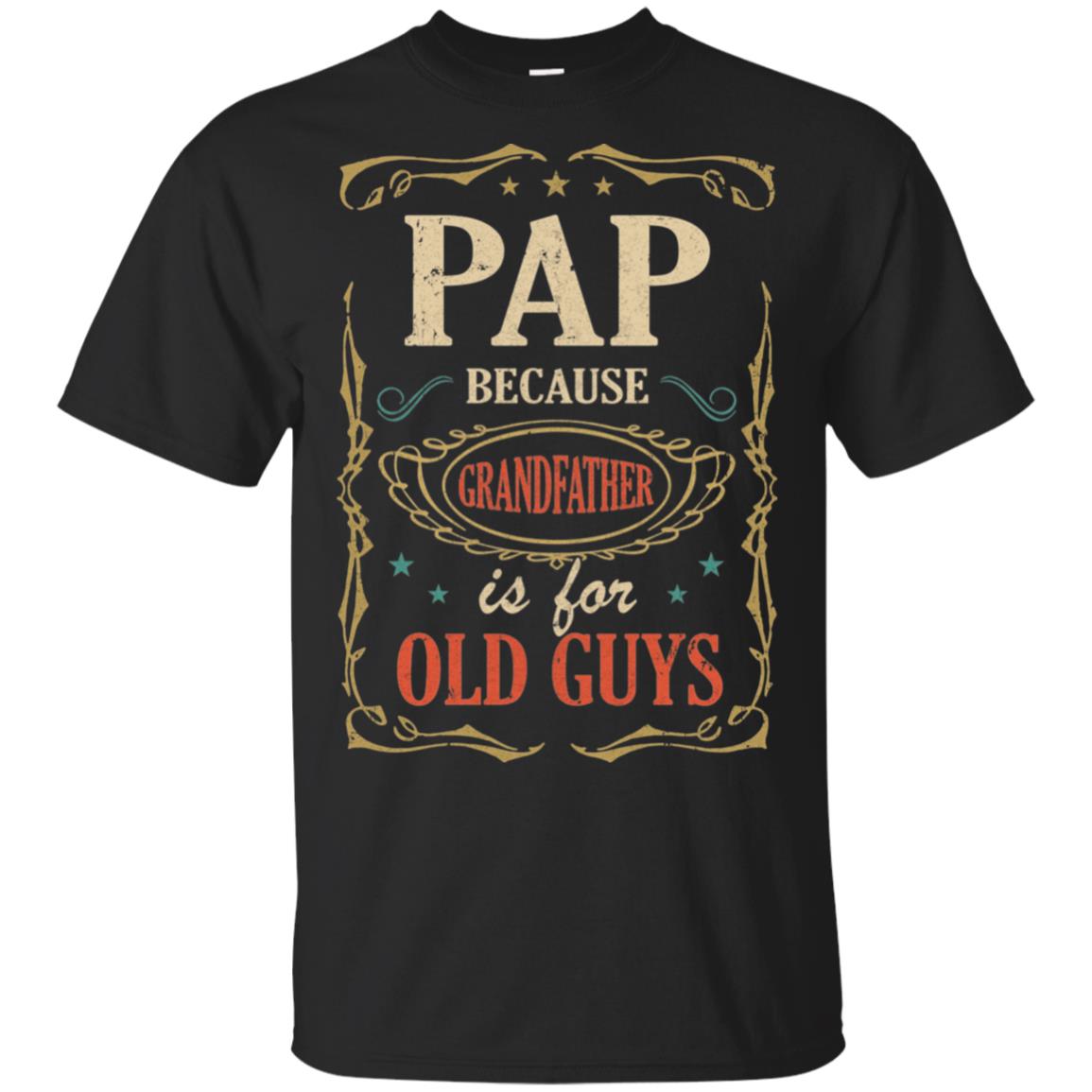 Pap Because Grandfather Is For Old Guys Fathers Day Gift T-Shirt & Hoodie | Teecentury.com