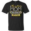The Best Mom Was Born In March T-Shirt & Hoodie | Teecentury.com