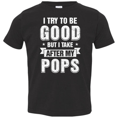 Toddler Kids I Try To Be Good But I Take After My Pops Youth Youth Shirt | Teecentury.com