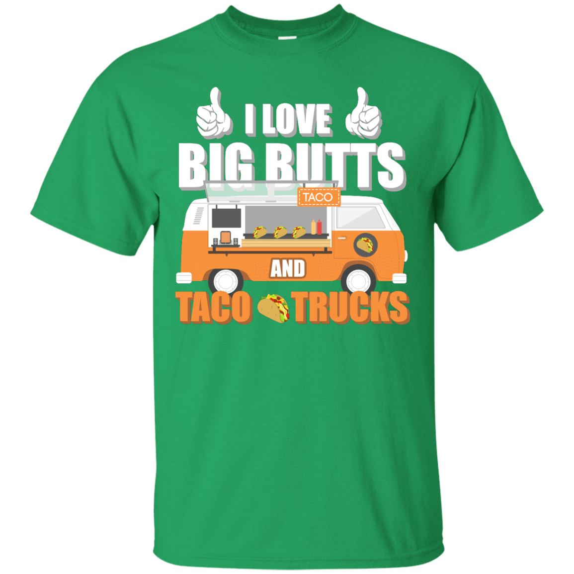 I Love Big Butts And Taco Trucks T-Shirt & Hoodie | Teecentury.com