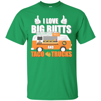 I Love Big Butts And Taco Trucks T-Shirt & Hoodie | Teecentury.com