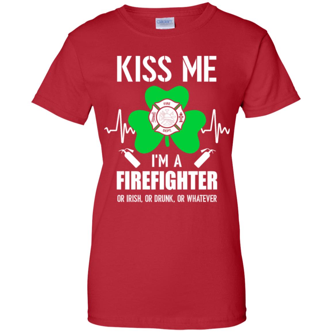 Kiss Me Im A Firefighter On Irish Or Drunk Or Whatever T-Shirt & Hoodie | Teecentury.com