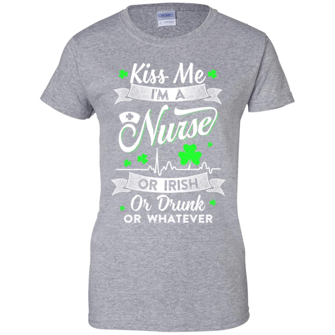 Kiss Me I'm A Nurse Or Irish Or Drunk Or Whatever T-Shirt & Hoodie | Teecentury.com