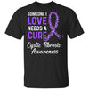 Someone I Love Needs Cure Cystic Fibrosis Awareness Warrior T-Shirt & Hoodie | Teecentury.com