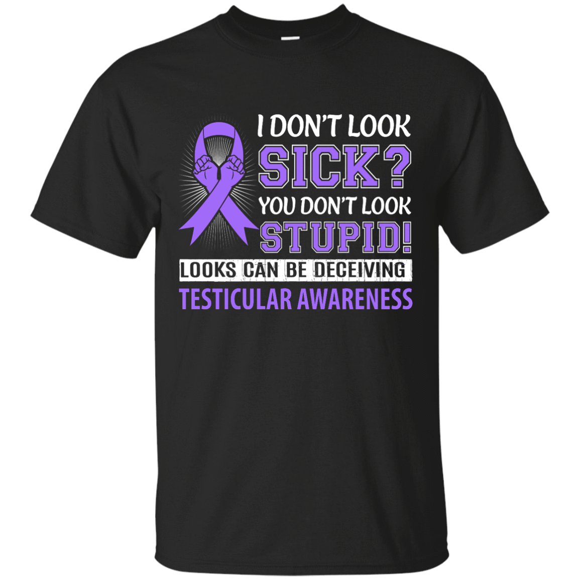 I Don't Look Sick Testicular Awareness T-Shirt & Hoodie | Teecentury.com
