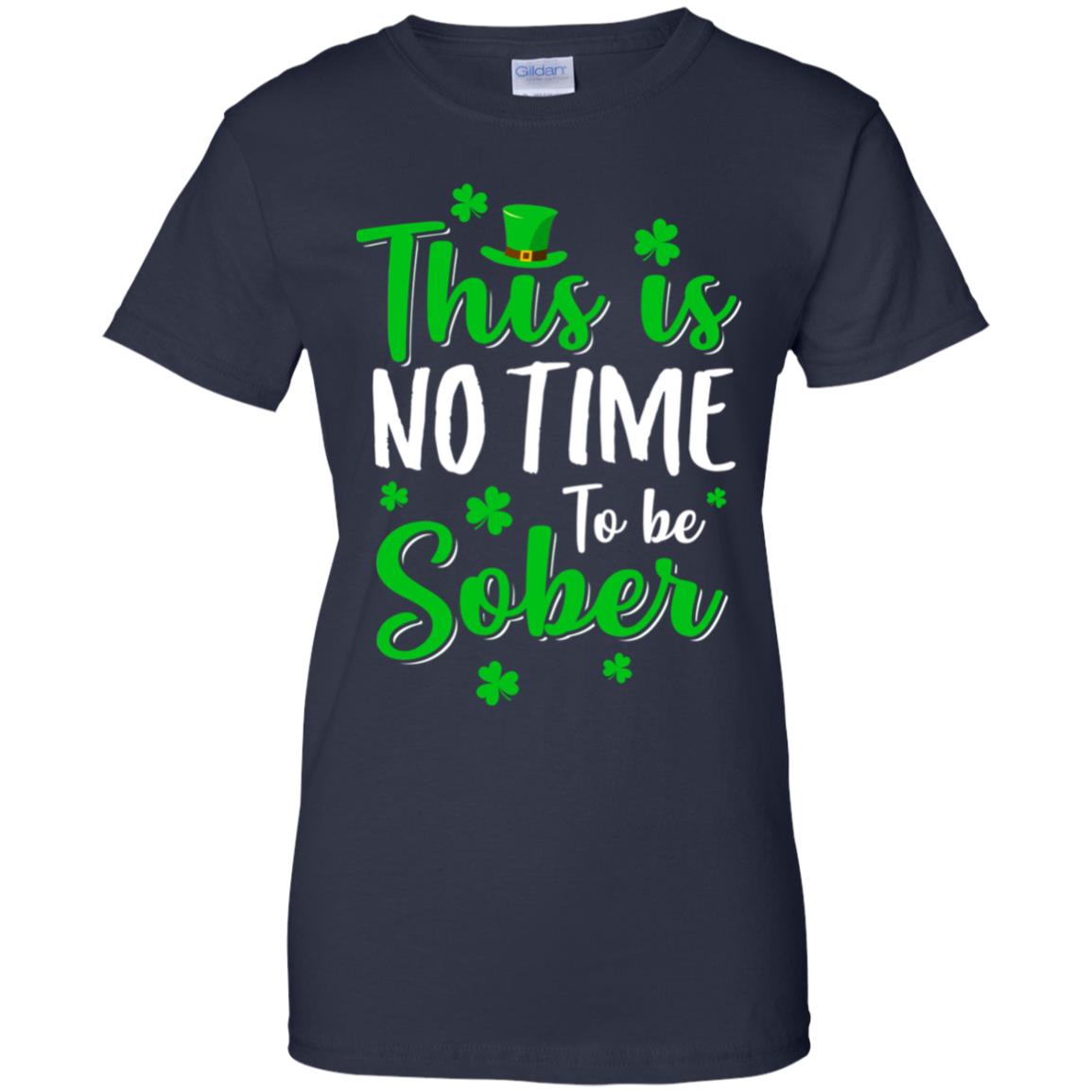 No Time To Sober St Patricks Day Funny Drinking Saying T-Shirt & Hoodie | Teecentury.com
