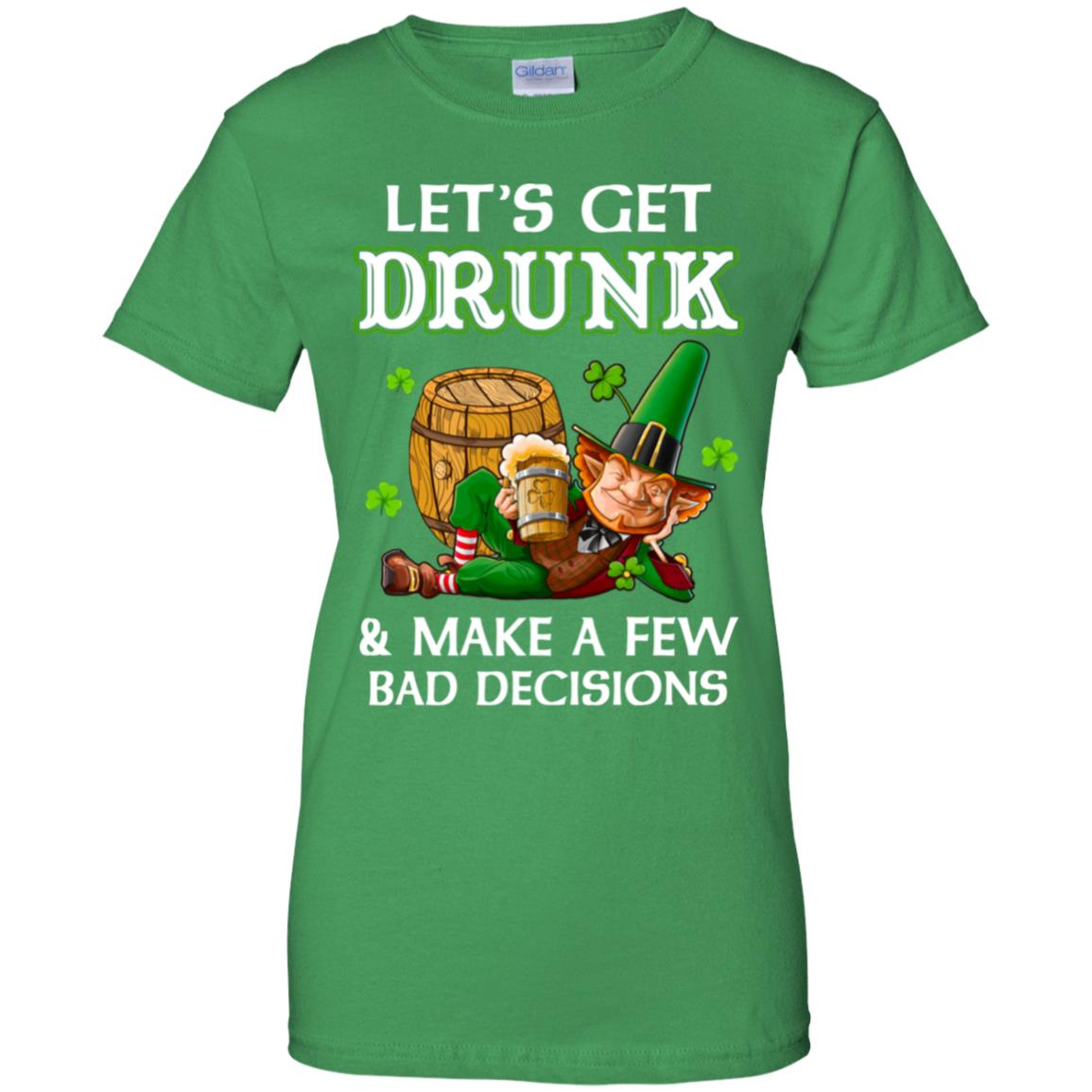 Lets Get Drunk Make A Few Bad Decisions St Patrick Day T-Shirt & Hoodie | Teecentury.com