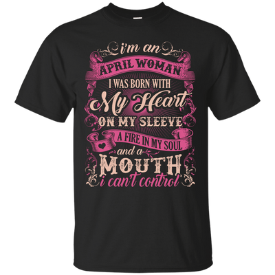 I Am An April Woman I Was Born With My Heart On My Sleeve T-Shirt & Hoodie | Teecentury.com