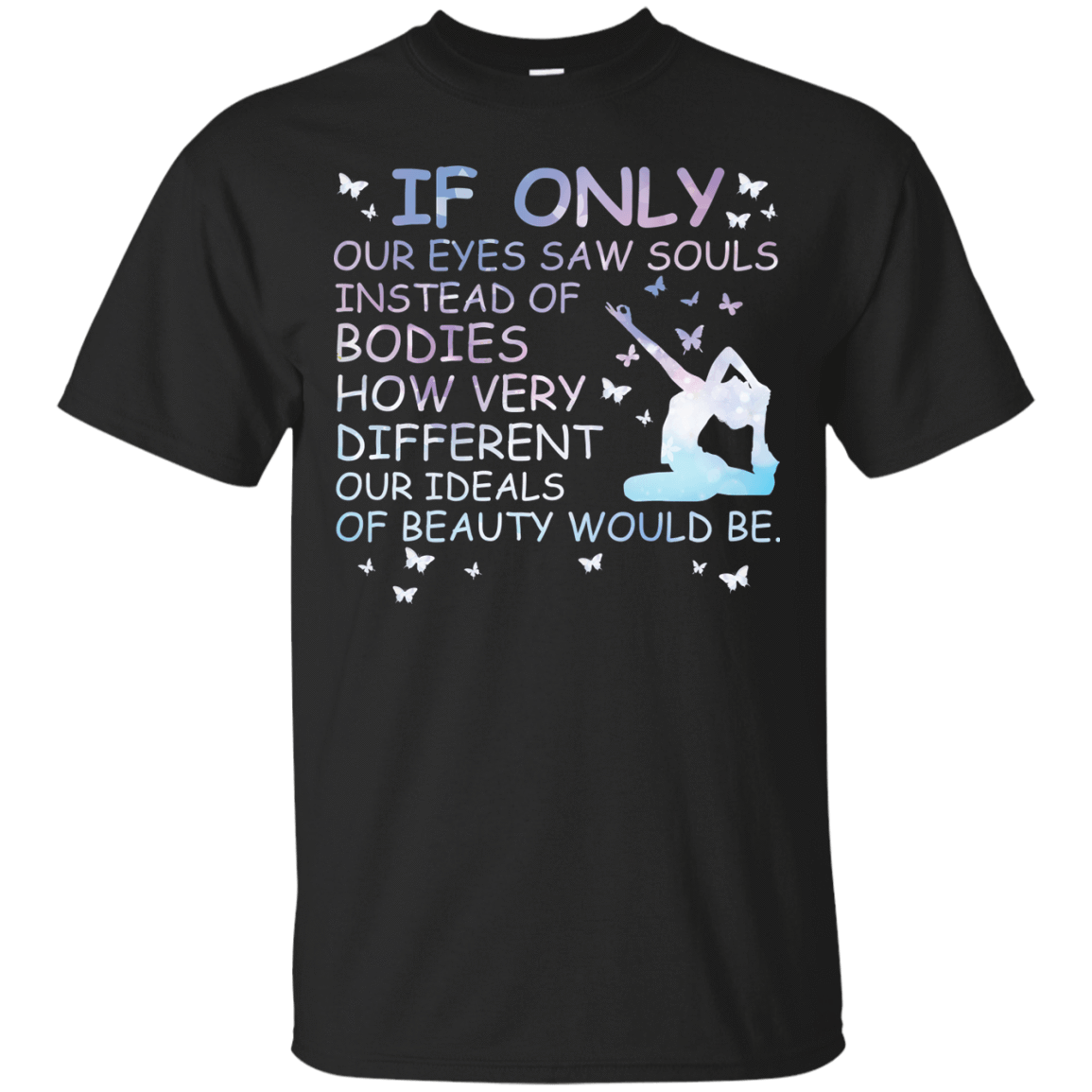 If Only Our Eyes Saw Souls Instead Of Bodies Yoga T-Shirt & Hoodie | Teecentury.com