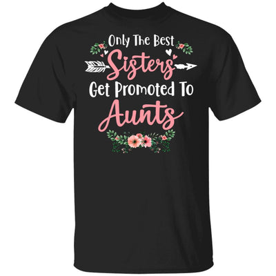 Only The Best Sisters Get Promoted To Aunts Gifts Pregnancy T-Shirt & Tank Top | Teecentury.com