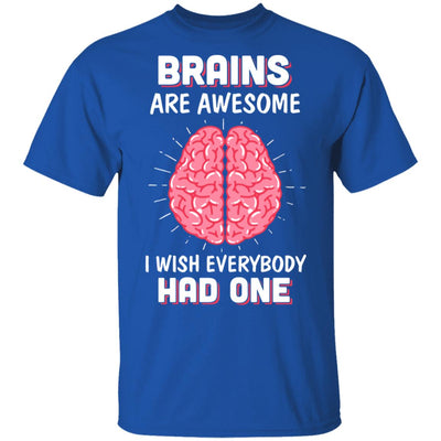 Brains Are Awesome I Wish Everybody Had One T-Shirt & Hoodie | Teecentury.com