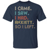 Vintage I Came I Saw I Had Anxiety So I Left T-Shirt & Hoodie | Teecentury.com