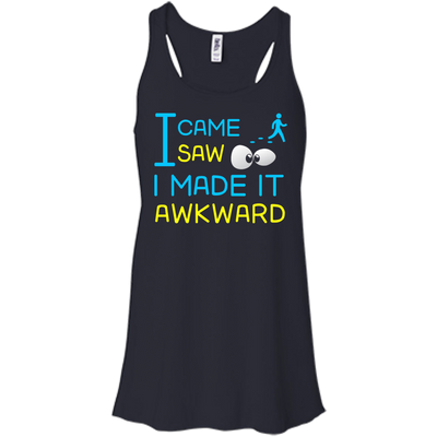 I Came I Saw I Made It Awkward T-Shirt & Hoodie | Teecentury.com