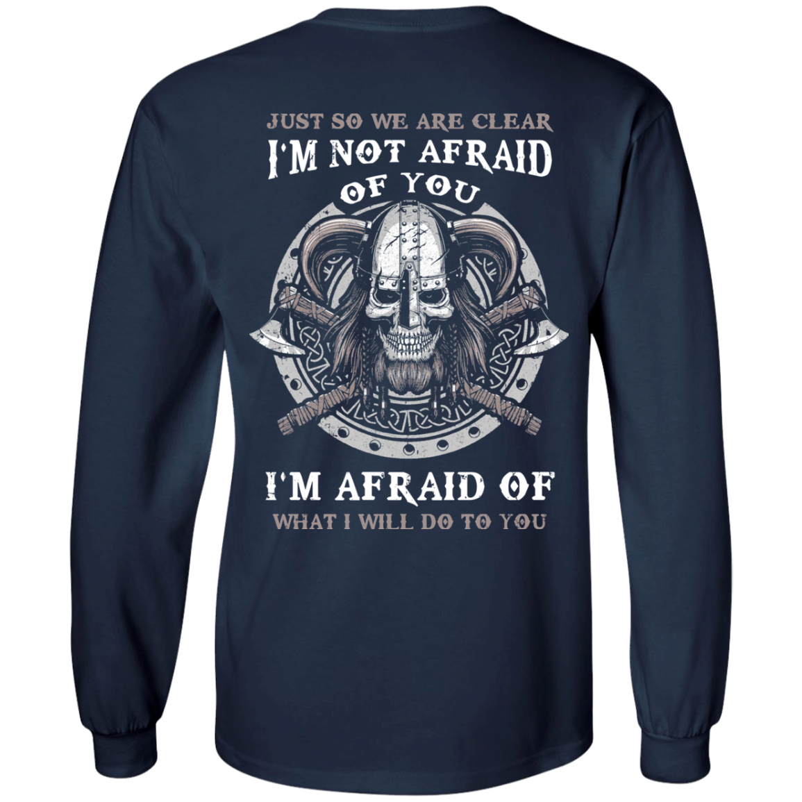 Viking I Am Not Afraid Of You I Am Afraid Of What I Will Do To You T-Shirt & Hoodie | Teecentury.com