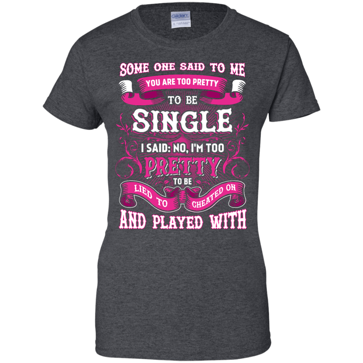 Someone Said To Me You're Too Pretty To Be Single T-Shirt & Hoodie | Teecentury.com