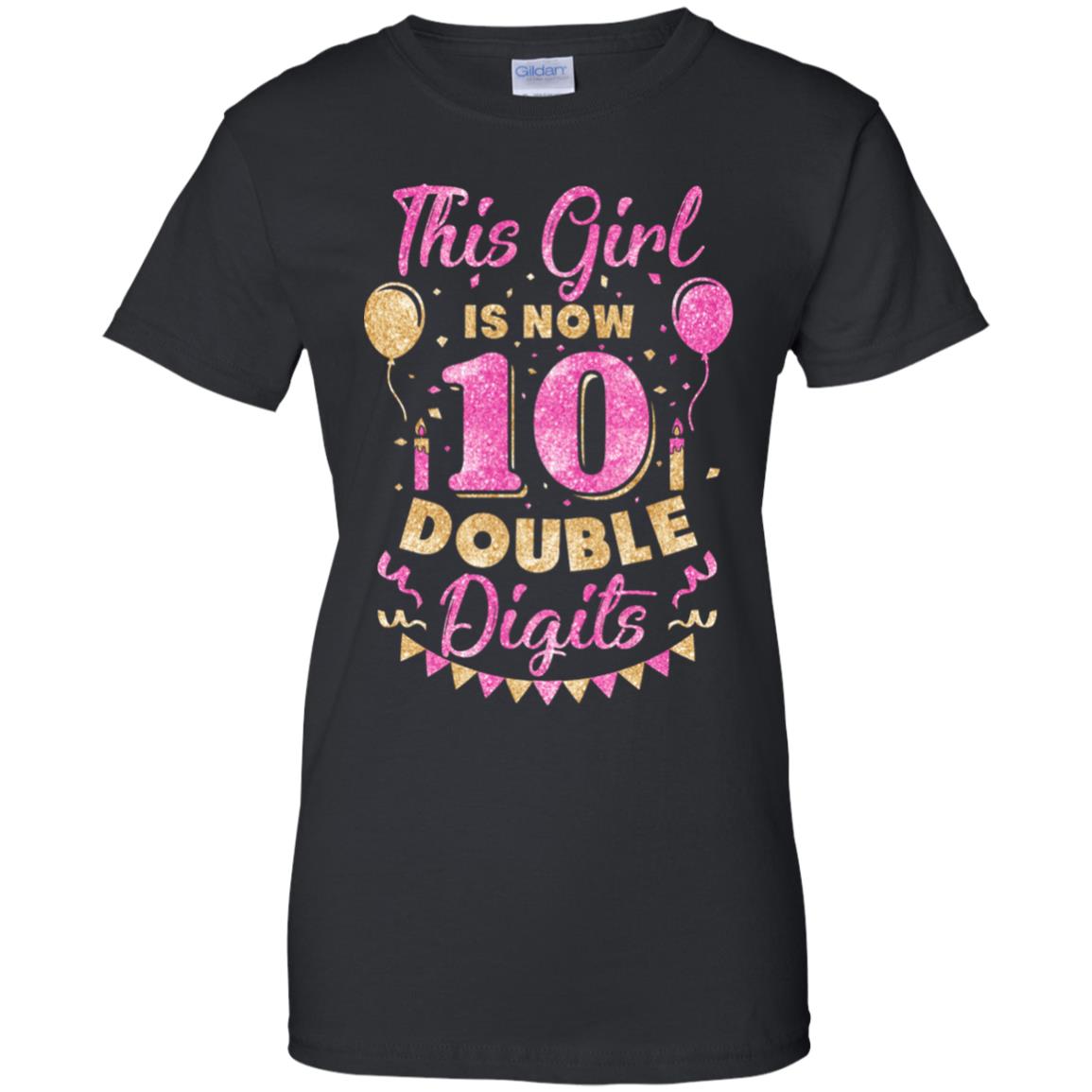 This Girl Is Now 10 Double Digits 10Th Birthday Gift T-Shirt & Hoodie | Teecentury.com