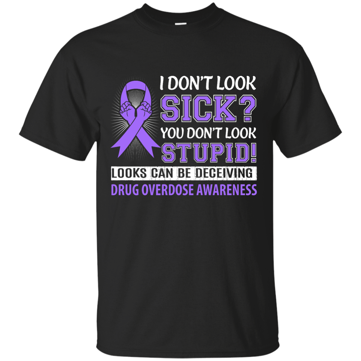I Don't Look Sick Drug Overdose Awareness T-Shirt & Hoodie | Teecentury.com
