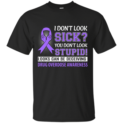I Don't Look Sick Drug Overdose Awareness T-Shirt & Hoodie | Teecentury.com