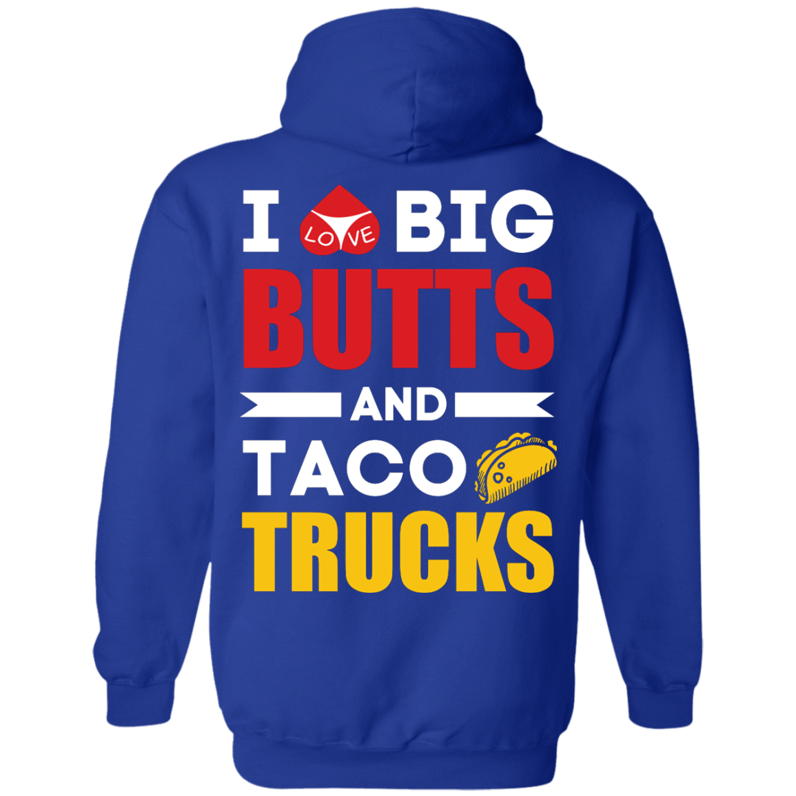 I Love Big Butts And Taco Trucks T-Shirt & Hoodie | Teecentury.com