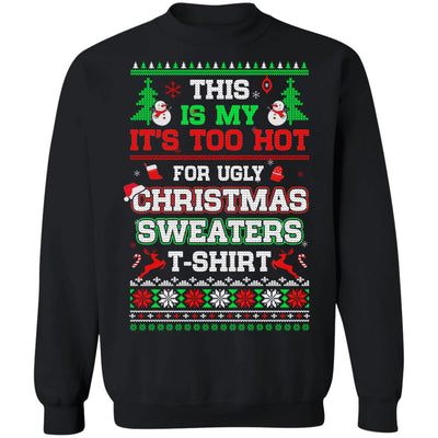 This Is My It's Too Hot For Ugly Sweaters Funny Christmas T-Shirt & Sweatshirt | Teecentury.com