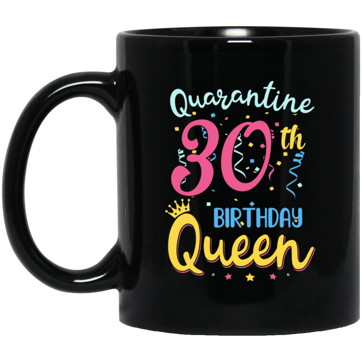 My 30th Birthday Quarantine Queen Social Distancing Gifts Mug Coffee Mug | Teecentury.com