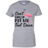 Pink Flamingo Don't Make Me Put My Foot Down T-Shirt & Tank Top | Teecentury.com