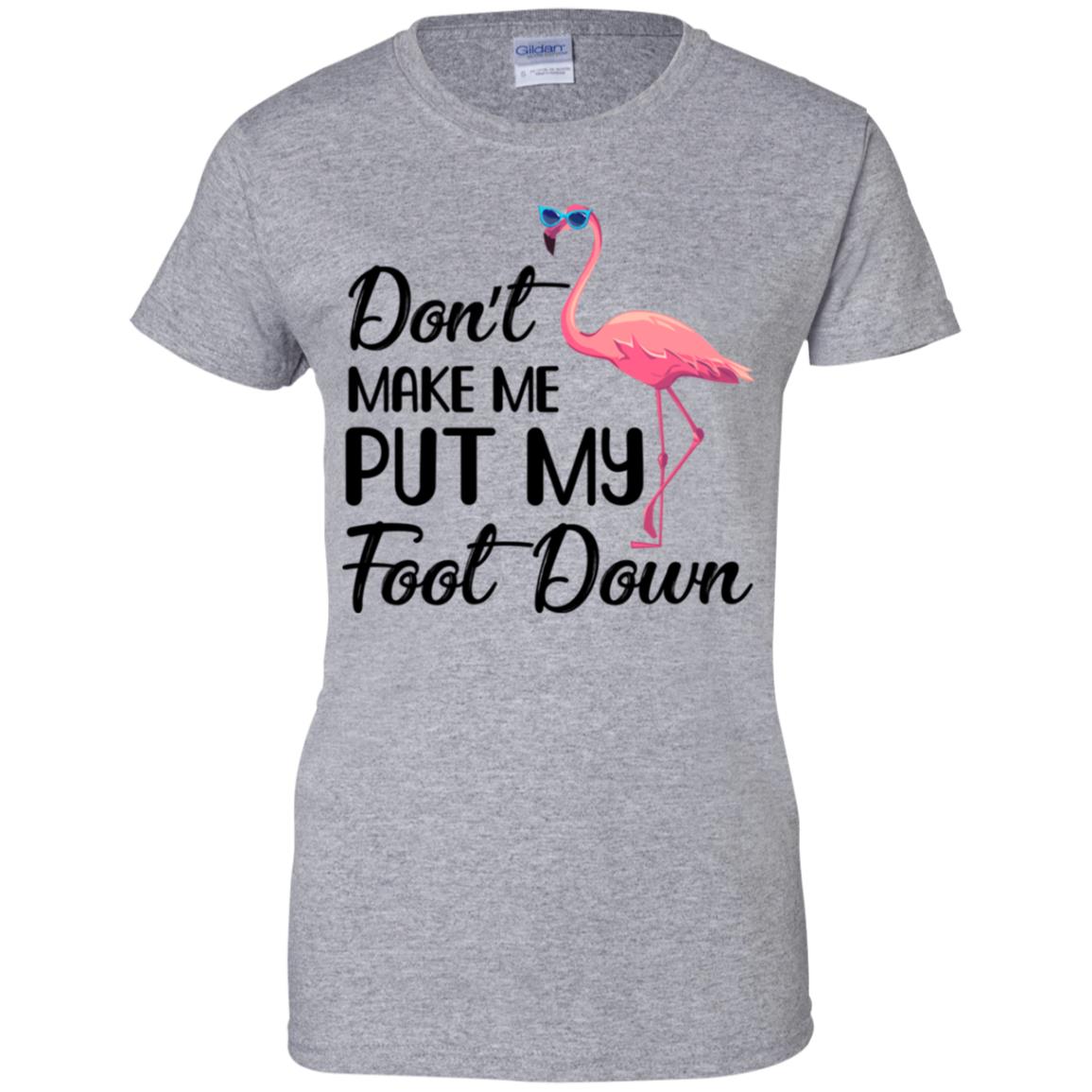 Pink Flamingo Don't Make Me Put My Foot Down T-Shirt & Tank Top | Teecentury.com