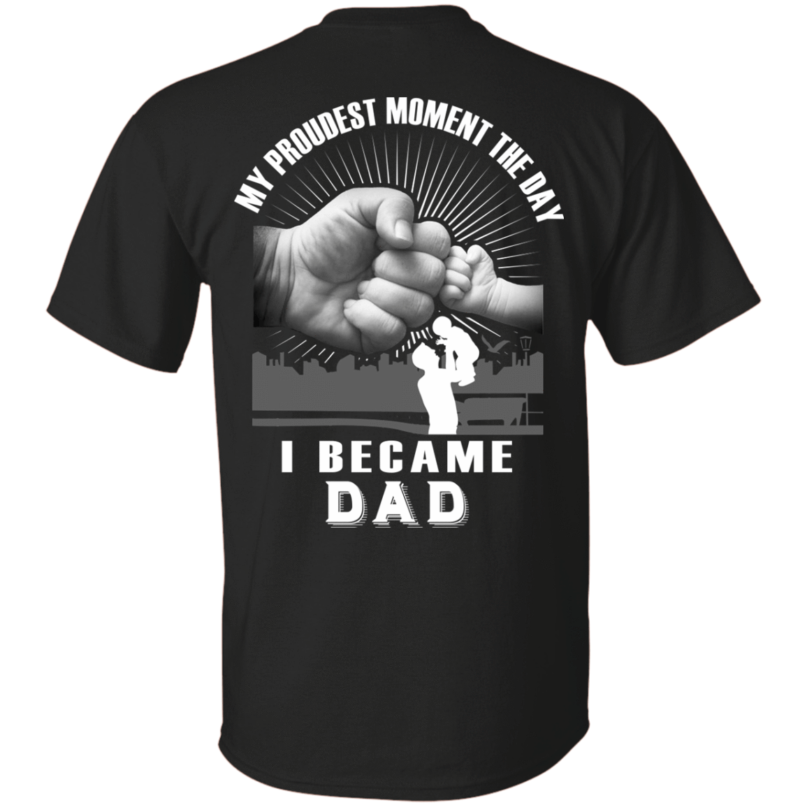 My Proudest Moment The Day I Became Dad T-Shirt & Hoodie | Teecentury.com