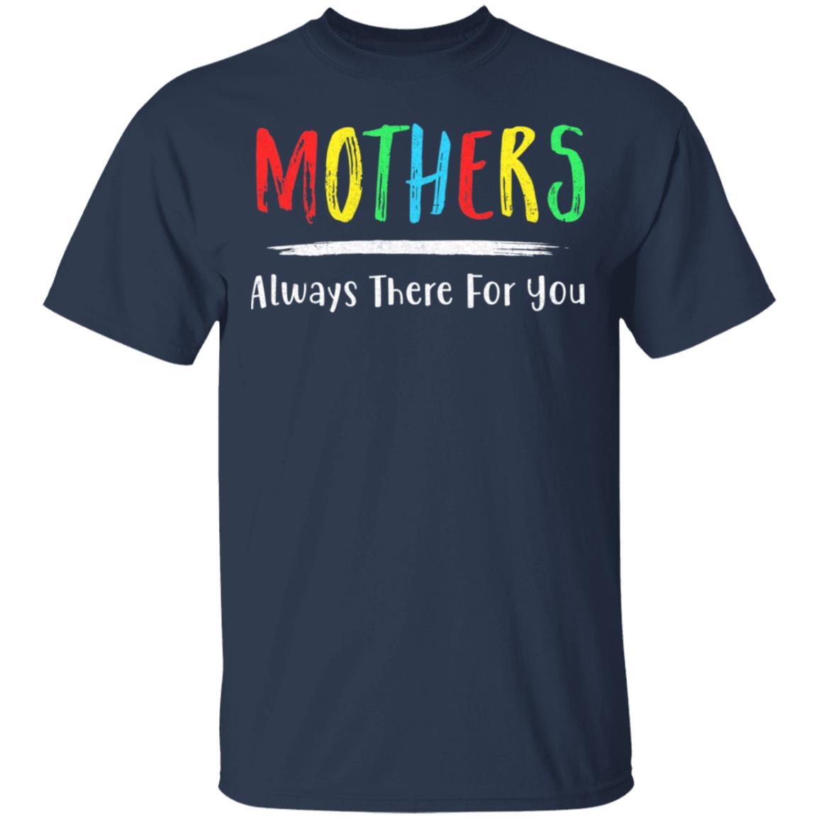 Mothers Always There For You Mom Mother's Day Gifts T-Shirt & Hoodie | Teecentury.com
