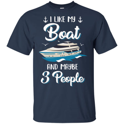 I Like My Boat And Maybe 3 People Summer Vacation Gift T-Shirt & Hoodie | Teecentury.com